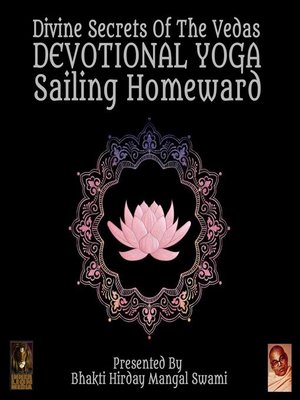 cover image of Divine Secrets of the Vedas Devotional Yoga: Sailing Homeward